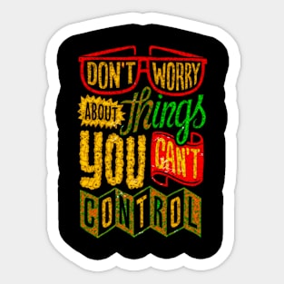 Don't Worry About Things You Can't Control - Typography Inspirational Quote Design Great For Any Occasion Sticker